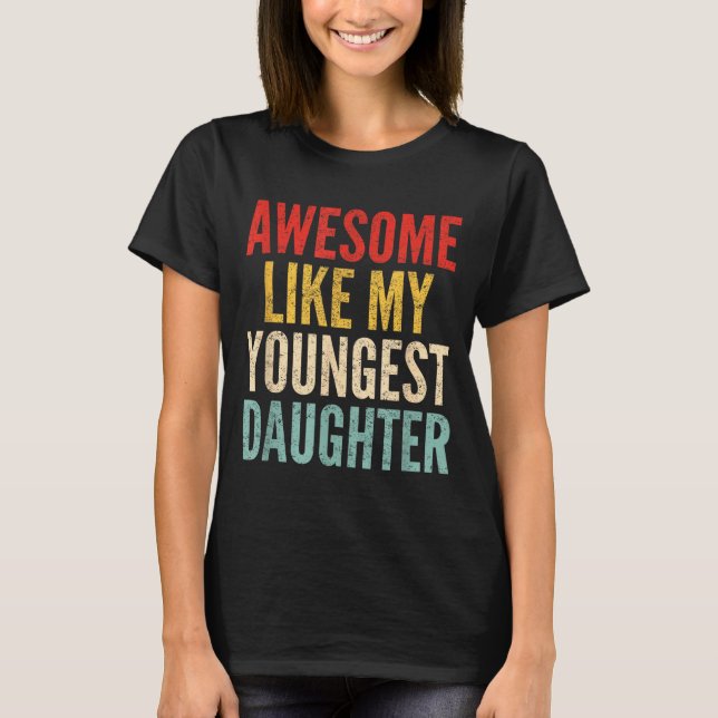 Camiseta Awesome Like My Youngest Daughter Mother's Day Fat (Anverso)