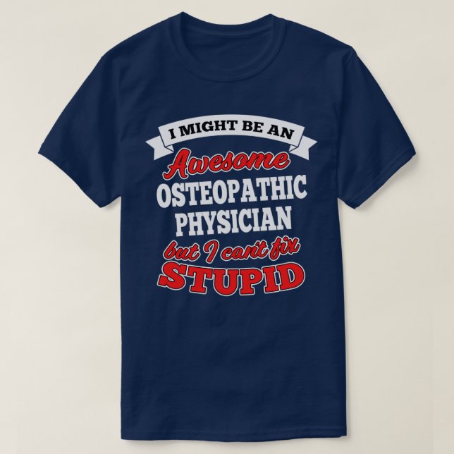 Camiseta Awesome Osteopathic Physician But Canx27t Fix Stup (Diseño del anverso)