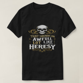 Camiseta Awful Lot Like Heresy Funny Wargaming Meme Essenti
