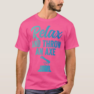 Camiseta Ax Arrojando Gracioso Ax Arrojando Relax y Lanzand