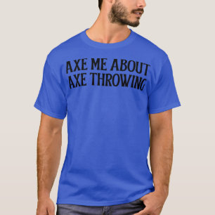Camiseta Ax me acerca de Ax Throwing Classic TShirt