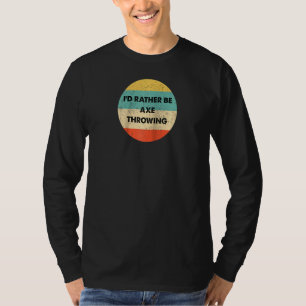 Camiseta Ax Thrower Preferiría Ser Ax Lanzando Raglan
