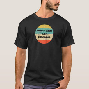 Camiseta Ax Thrower Preferiría Ser Ax Lanzando Raglan