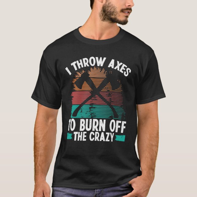 Camiseta Axe Throwing Burn off the Crazy Hatchet Thrower Ax (Anverso)