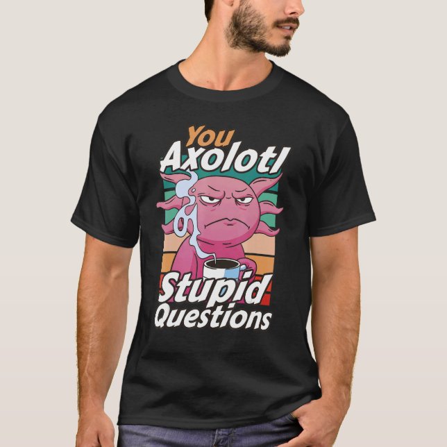 Camiseta Axolotl Estúpido Preguntas Chistes Café Vintage Ax (Anverso)