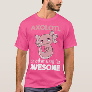 Camiseta Axolotl Otra Palabra Para El Increíble Salamandra