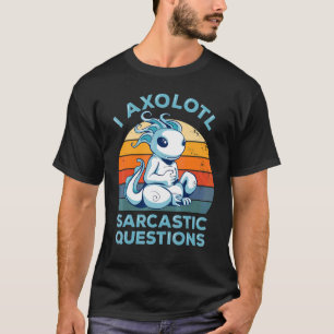Camiseta Axolotl Preguntas Sarcásticas Humor Retro I Axolot