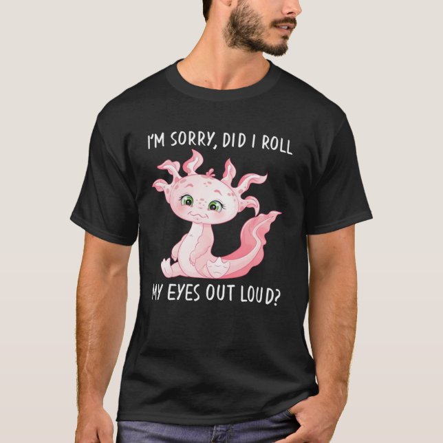 Camiseta Axolotl Salamander Did I Roll My Eyes Out Loud (Anverso)