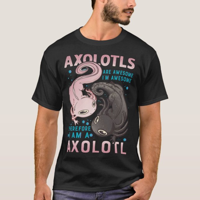 Camiseta Axolotls Are Awesome I M Awesome Therefore I Am A  (Anverso)