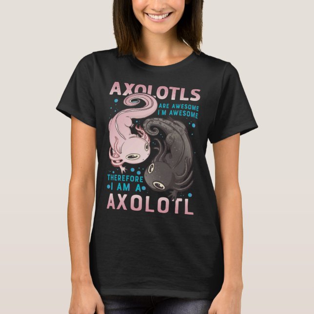 Camiseta Axolotls Are Awesome I M Awesome Therefore I Am A  (Anverso)