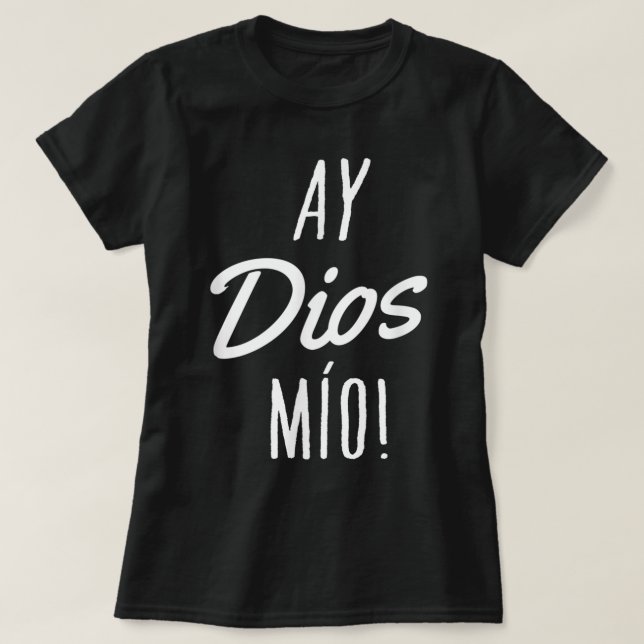 Camiseta Ay Dios Mio Funny Cita Mexicana Español (Diseño del anverso)