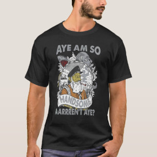 Camiseta Aye, soy tan guapo que Aarrren no es el pirata de 