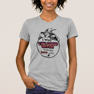 Camiseta Ayer fui la buena bruja, lo siento.