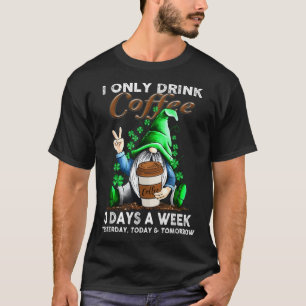 Camiseta Ayer Solo Bebí Café 3 Días A La Semana Hoy