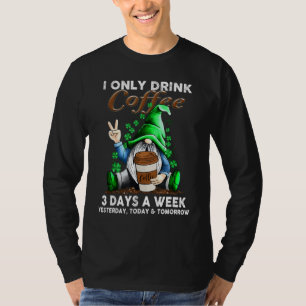 Camiseta Ayer Solo Bebí Café 3 Días A La Semana Hoy
