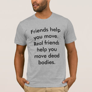Camiseta Ayuda de los amigos que usted se mueve. Ayuda de