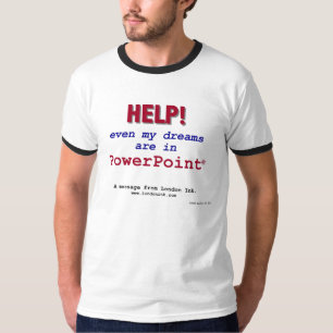 Camiseta ¡Ayuda! ¡Incluso mis sueños están en PowerPoint!