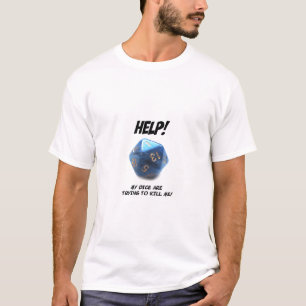 Camiseta ¡Ayuda! ¡Mis dados están intentando matarme!