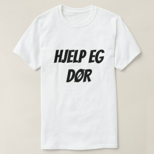 Camiseta Ayuda que estoy muriendo, en noruego Hjelp eg dør