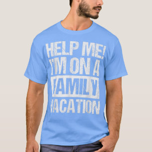 Camiseta Ayúdenme En Unas Vacaciones Familiares