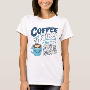 Camiseta Azul Cortante CAFÉ PRIMERO SALVAR MUNDO Impresión