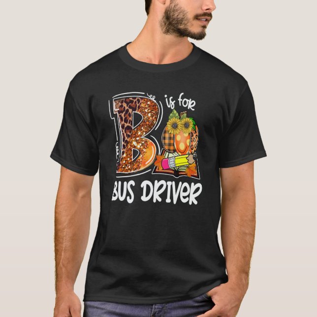 Camiseta B Is For Bus Driver Leopard Pumpkin Fall Thanksgiv (Anverso)