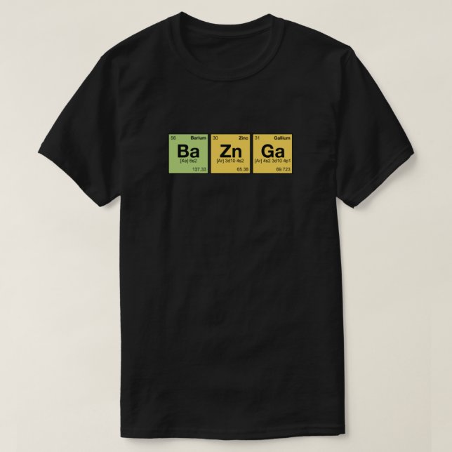 Camiseta ¡Ba Zn Ga! - elementos periódicos, rasguños (Diseño del anverso)