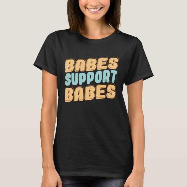 Camiseta Babes Support Babes Great Gift Idea For Friend And (Anverso)