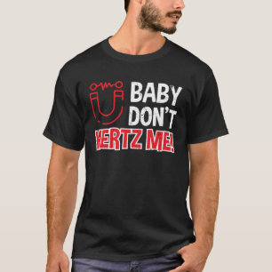 Camiseta Baby Don t Hertz Me Physics Pun Scientis