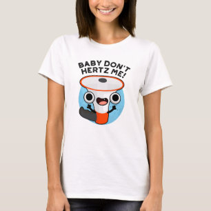 Camiseta Baby Don't Hertz Me Funny Loud Hailer Sound Pun