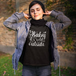 Camiseta Baby its cold Outside Cute Christmas Women's<br><div class="desc">Diseño con linda tipografia Navideña con la Frase "Baby its cold Outside" en color blanco,  diseño ideal para regalar en Navidad A ese ser querido amante de los diseños de Navidad.</div>
