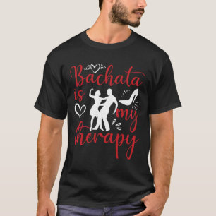 Camiseta Bachata Bailar es mi terapeuta Bachater música lat