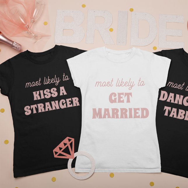 Camiseta Bachelorette Party Most Likely To Dance On Tables (Subido por el creador)