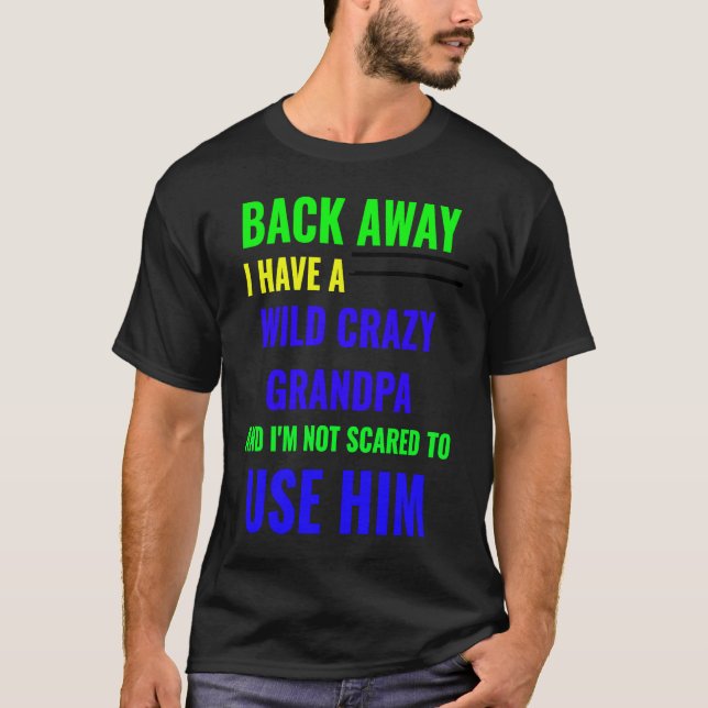 CAMISETA BACK AWAY I HAVE A WILD CRAZY GRANDPA (Anverso)