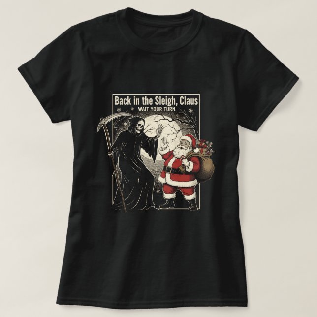 Camiseta Back in the sleigh, Claus. Wait your turn (Diseño del anverso)