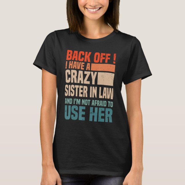 Camiseta Back Off I Have A Crazy Sister In Law  Sisterinlaw (Anverso)