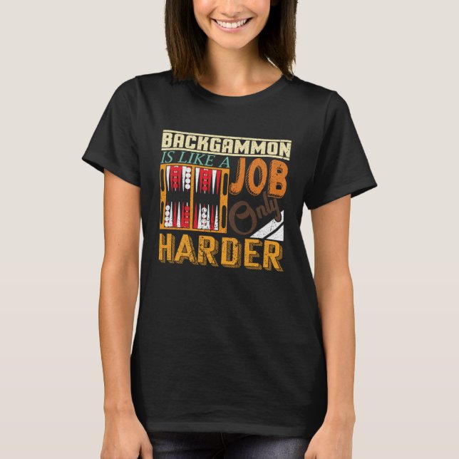 Camiseta Backgammon Is Like A Job Only Harder I Board Game  (Anverso)