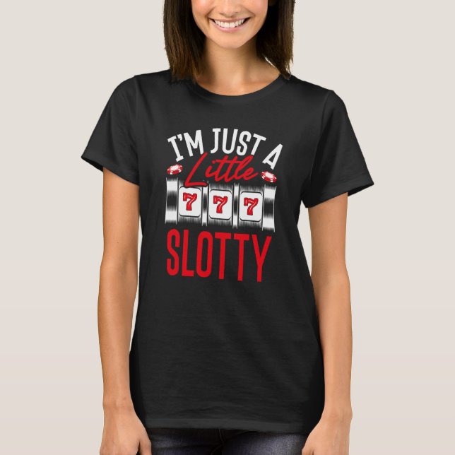 Camiseta Backprint I M Just A Little Slotty Slot Machine (Anverso)