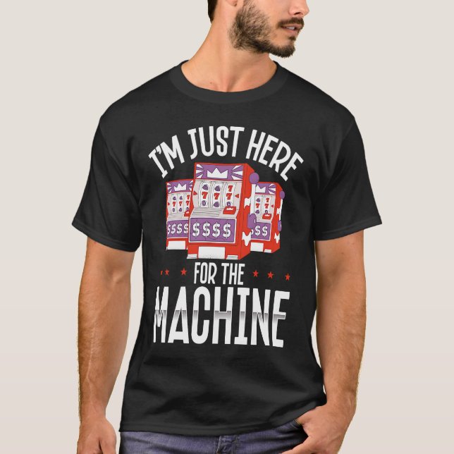Camiseta Backprint I M Just Here For The Machine Slot Machi (Anverso)