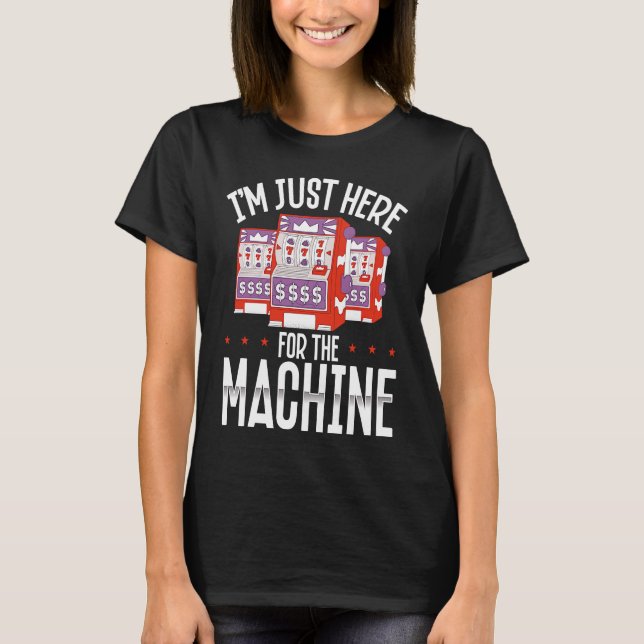 Camiseta Backprint I M Just Here For The Machine Slot Machi (Anverso)