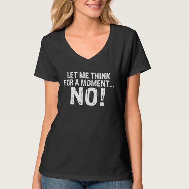 Camiseta Backprint Let me think for a moment NO sarcasm say (Anverso)