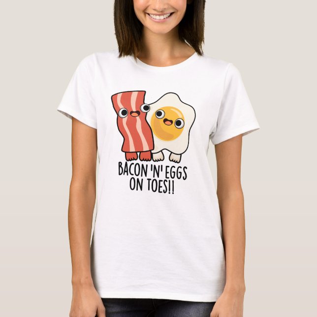 Camiseta Bacon And Eggs On Toes Funny Toast Pun  (Anverso)