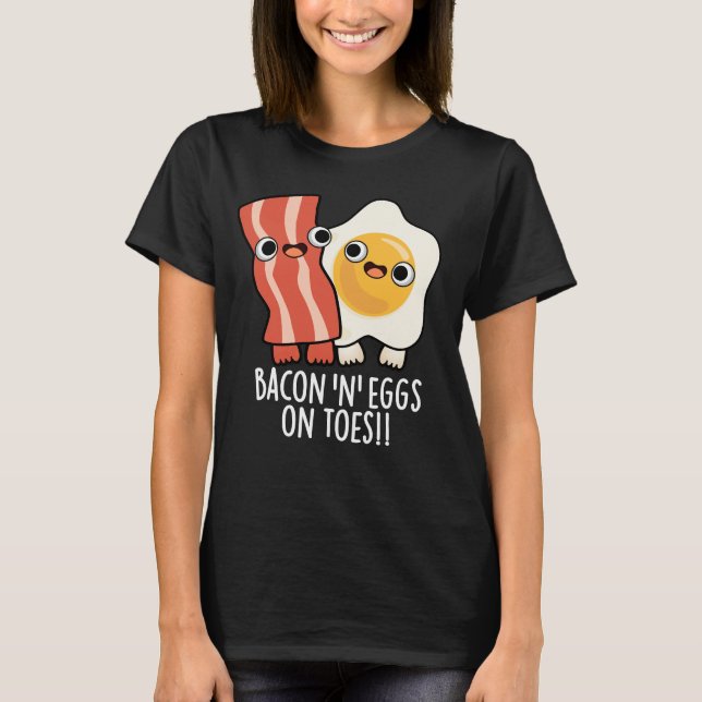 Camiseta Bacon And Eggs On Toes Funny Toast Pun Dark BG (Anverso)