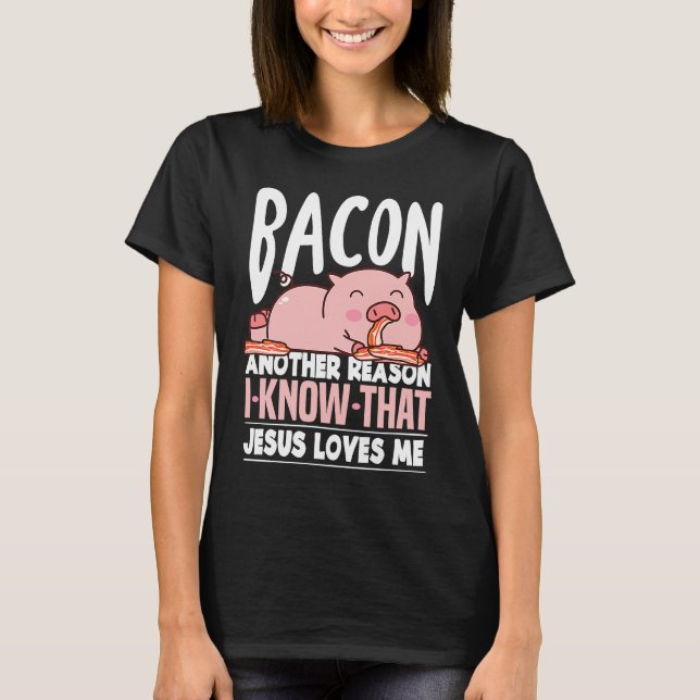 Camiseta Bacon Another Reason I Know Jesus Loves Me Food Pu (Anverso)