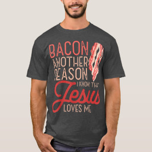 Camiseta Bacon Another Reason I Know Jesus Loves Me Food Pu