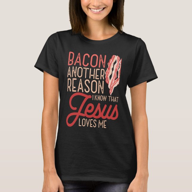 Camiseta Bacon Another Reason I Know Jesus Loves Me Food Pu (Anverso)