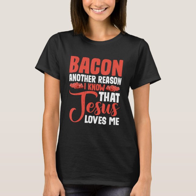 Camiseta Bacon Another Reason I Know That Jesus Loves Me -- (Anverso)