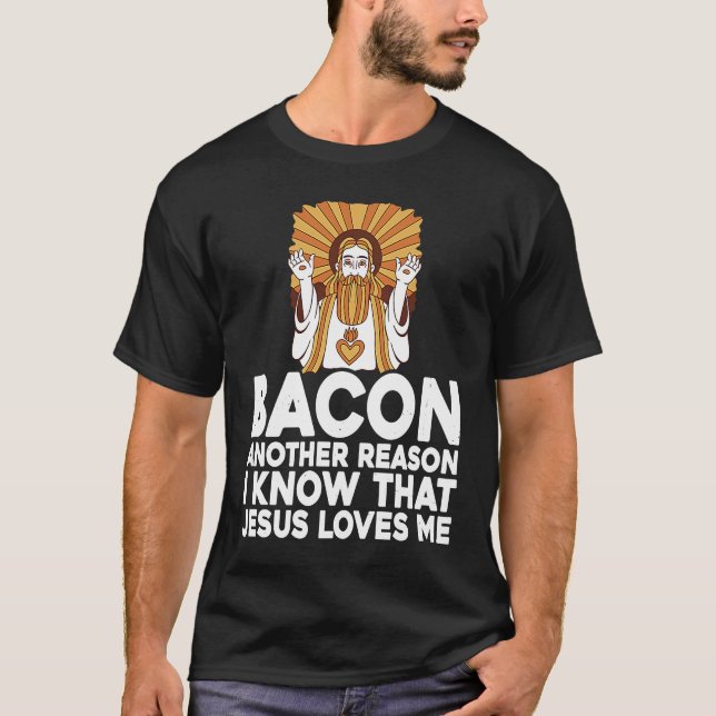 Camiseta Bacon Another Reason I Know That Jesus Loves Me (Anverso)