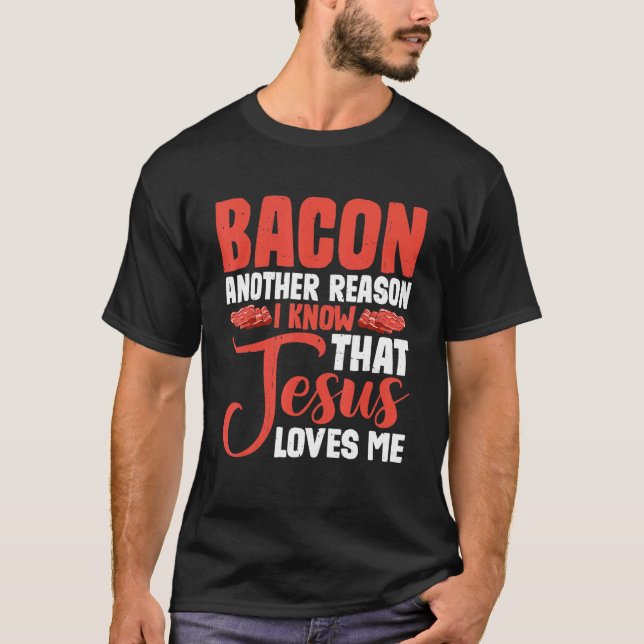 Camiseta Bacon Another Reason I Know That Jesus Loves Me -- (Anverso)