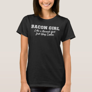 Camiseta Bacon Chica Como Un Chica Normal Pero Más Frío
